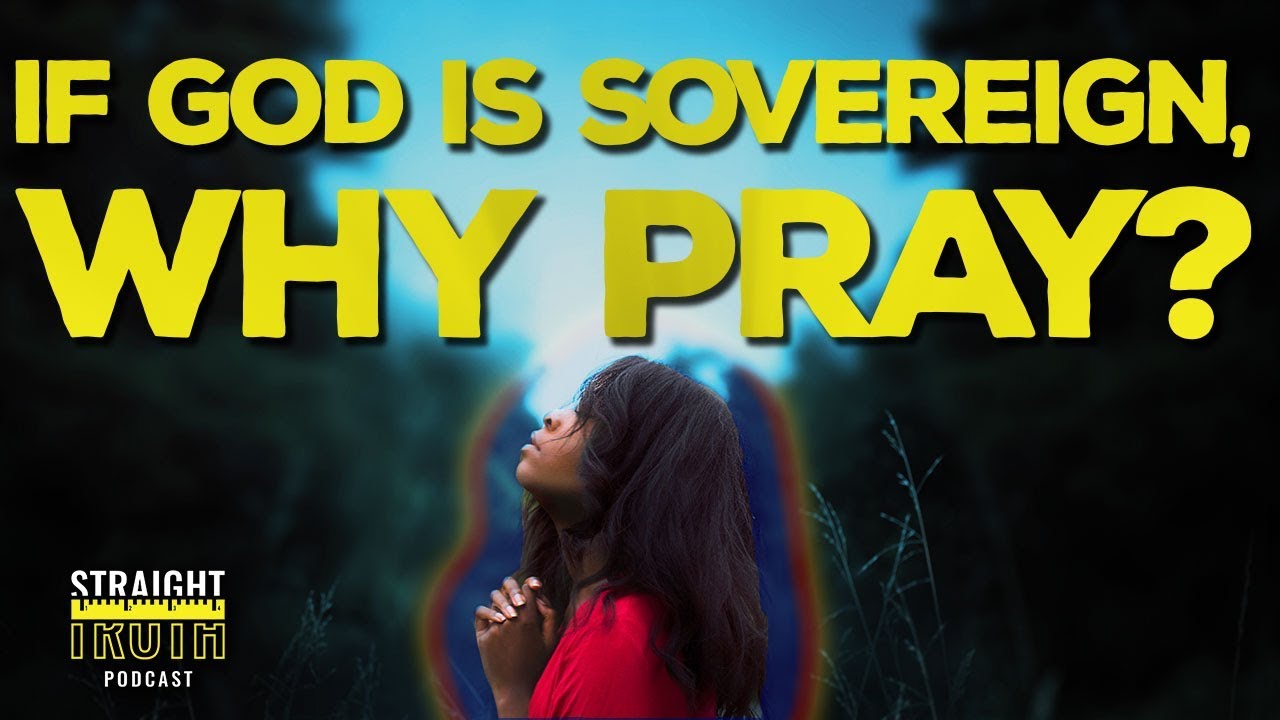 If God Is Sovereign Why Pray Why Prayer Matters YouTube If god is sovereign why pray why prayer matters youtube
