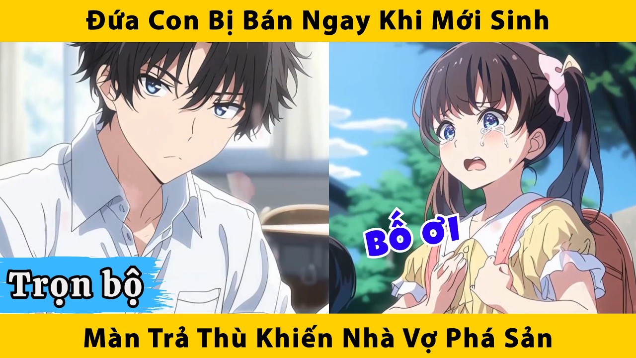 Trọn bộ | Đứa con bị bán ngay khi mới sinh, màn trả thù khiến nhà vợ phá sản