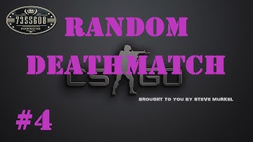 CS:GO Random Deathmatch #4