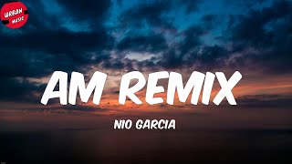Nio Garcia - AM Remix (Letra/Lyrics)