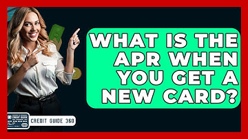 What Is The APR When You Get A New Card? - CreditGuide360.com