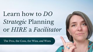 Leading Change: Should You Facilitate Strategic Planning or Bring in an Expert?
