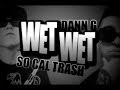 Wet Wet - So Cal Trash & Dann G