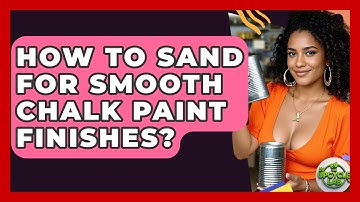 How To Sand For Smooth Chalk Paint Finishes? - The Upcycle Lab