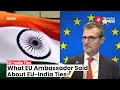 EU Ambassador Herve Delphin Emphasizes Momentum In EU India Relations