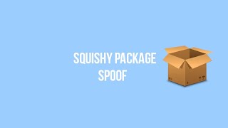 Squishy Package | SPOOF