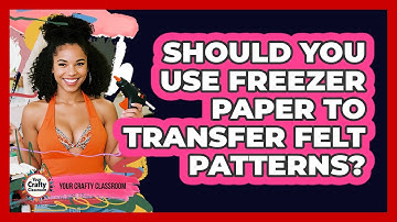 Should You Use Freezer Paper To Transfer Felt Patterns? - Your Crafty Classroom