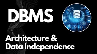DBMS | DBMS Architecture | Data Independence