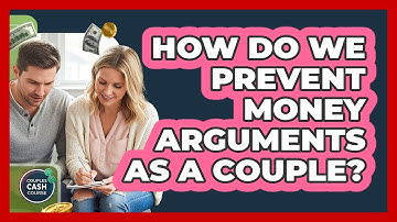 How Do We Prevent Money Arguments As A Couple?