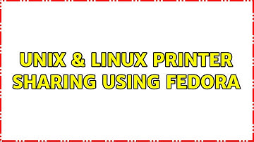 Unix & Linux: Printer sharing using Fedora (2 Solutions!!)