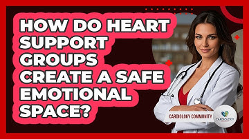 How Do Heart Support Groups Create A Safe Emotional Space? - Cardiology Community
