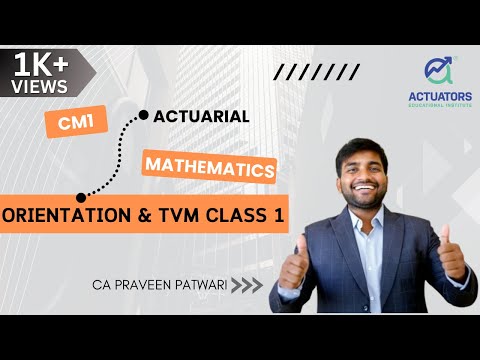 CM1A : Actuarial Mathematics | Orientation & TVM Class 1 | By CA Praveen Patwari | IFoA | IAI