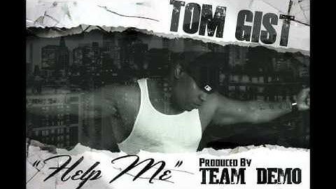 Tom Gist "Help Me" (Produced by Team Demo)