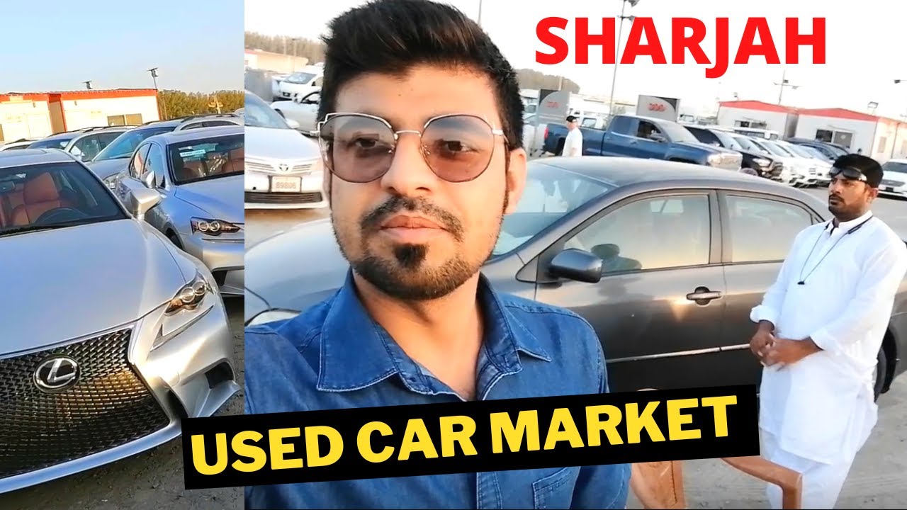 Visiting Used Cars Market Sharjah Souq Al Haraj YouTube