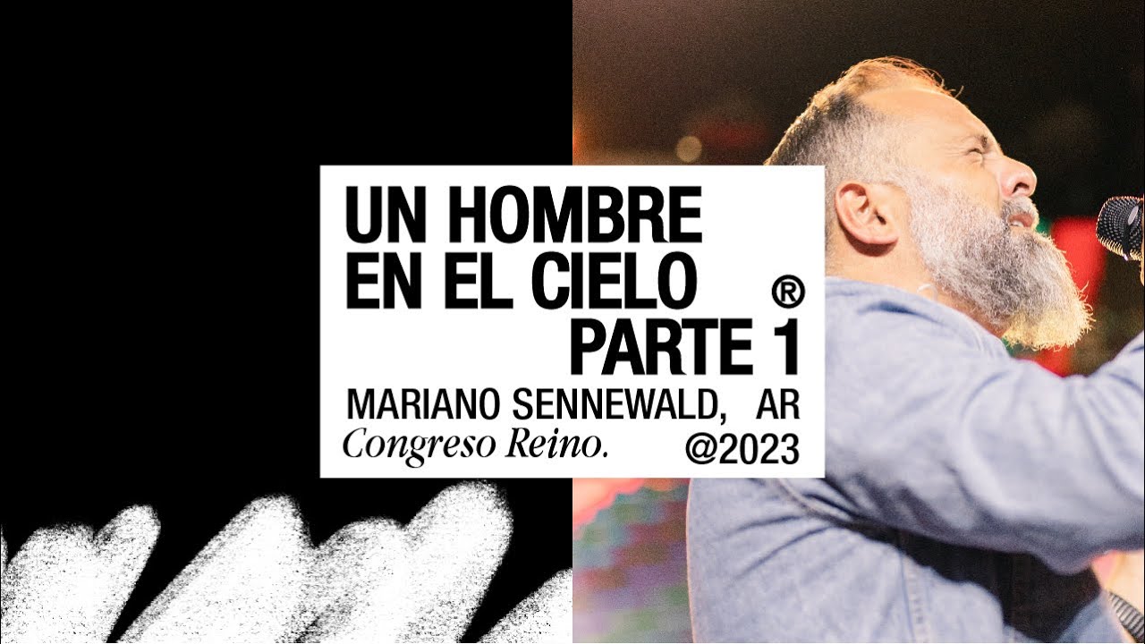 Un hombre en el cielo (Parte 1) — Mariano Sennewald — CONGRESO REINO 2023