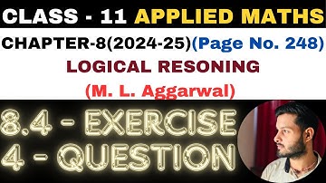 4 Ques Exercise 8.4 l Chapter 8 l LOGICAL RESONING l Class 11th Applied Maths l M L Aggarwal 2024-25