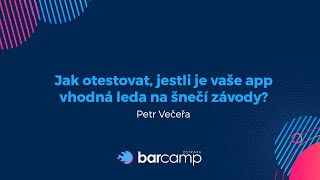 Petr Večeřa - Jak otestovat, jestli je vaše app vhodná leda na šnečí závody?