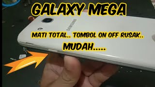 cara servis samsung galaxy mega mati tombol on off rusak tanpa bongkar..