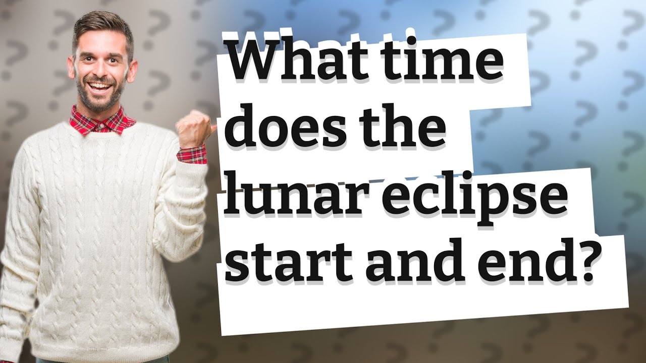 What Time Does The Lunar Eclipse Start And End YouTube What Time Does The Lunar Eclipse Start And End YouTube