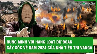 RÙNG MÌNH với hàng loạt dự đoán gây sốc về năm 2024 của nhà Tiên tri Vanga l Báo Dân Việt