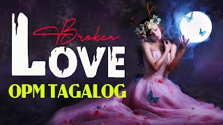 Sad Tagalog Love Songs With Lyrics 💔 Broken Heart Love Songs May Make You Cry 💔 Pamatay Puso