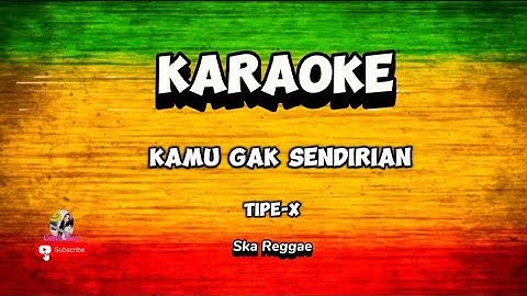 Kamu gak sendirian -Tipe-x |Karaoke|reggae