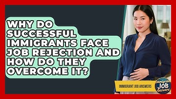 Why Do Successful Immigrants Face Job Rejection And How Do They Overcome It? - Immigrant Job Answers