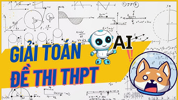 Thử Dùng AI (CHAT GPT) Giải Đề Thi Toán THPT Quốc Gia VÀ CÁI KẾT