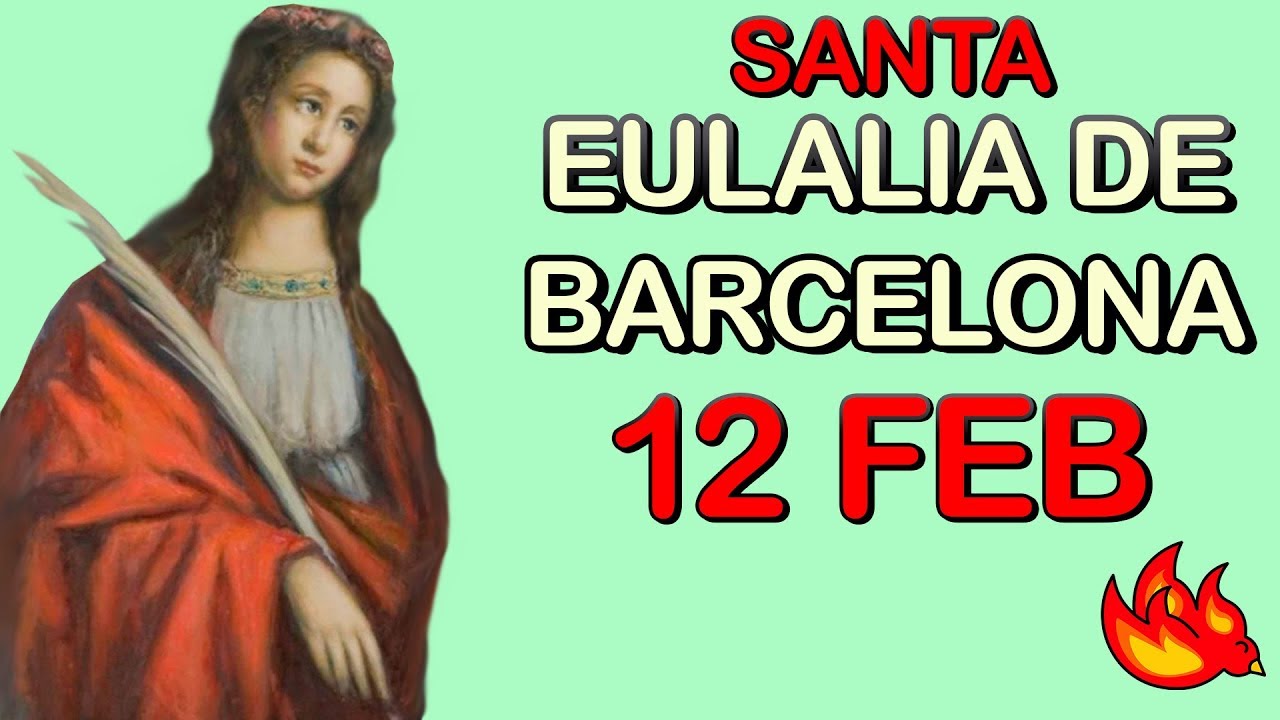 Quien Fue Santa Eulalia de Barcelona Santo del Día 12 de Febrero