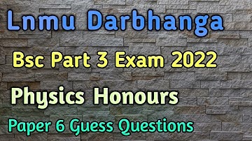 Lnmu Bsc Part 3 Physics Honours Paper 6 Guess Questions Exam 2022||Lnmu Physics