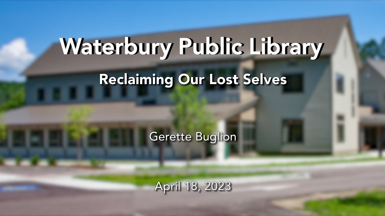 Waterbury Public Library Reclaiming Our Lost Selves 4/18/2023 YouTube