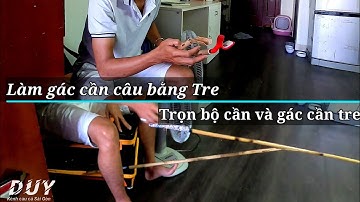 Làm gác cần câu Đài bằng tre trúc