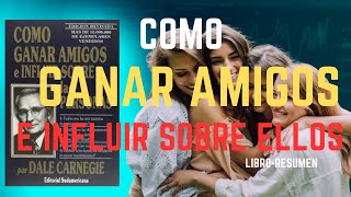 ??Como GANAR AMIGOS e INFLUIR sobre LAS PERSONAS- Libro- RESUMEN?