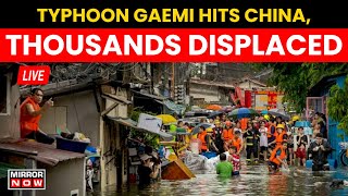 Typhoon Gaemi News LIVE | Typhoon Gaemi Lashes China After Pounding Taiwan, Philippines | Mirror Now