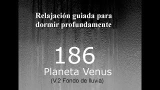 RELAJACION PARA DORMIR - 186 - Planeta Venus. V.2 Fondo de lluvia