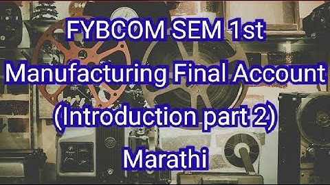 FYBCOM SEM 1st || Manufacturing Final Account Introduction part 2 || Marathi