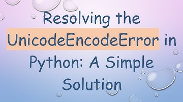 Resolving the UnicodeEncodeError in Python: A Simple Solution