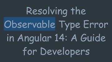 Resolving the Observable Type Error in Angular 14: A Guide for Developers