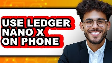 How to Use Ledger Nano X on Your Phone: Full Guide