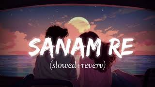Sanam Re Slowed Reverb Song Arijit Singh Sanam Re Zemon Lofi Channel