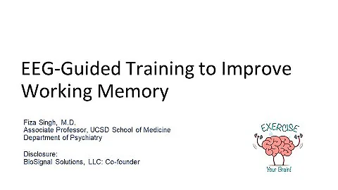 Fiza Singh, MD - EEG-Guided Training to Improve Working Memory
