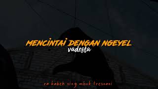 mencintai dengan ngeyel - vadesta (lirik+slowed)