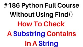 #186 Python Full Course Find a Substring Contains in a String