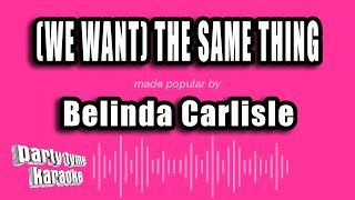 Belinda Carlisle - (We Want) The Same Thing (Karaoke Version)