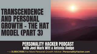 Transcendence And Personal Growth – The HAT Model Part 3 | PersonalityHacker.com