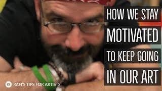 How We Stay Motivated To Keep Going In Our Art - Tips For Artists