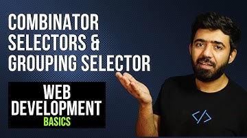 Combinator Selectors & Grouping Selectors in CSS  | Web Development Basics Course