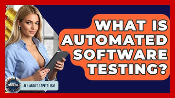 What Is Automated Software Testing? - All About Capitalism