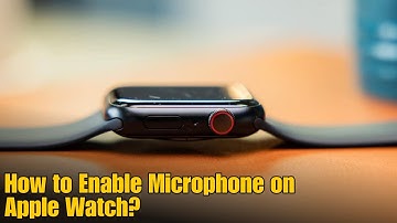 How to Enable Microphone on Apple Watch?
