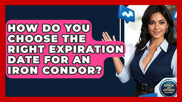 How Do You Choose The Right Expiration Date For An Iron Condor? - Stock and Options Playbook